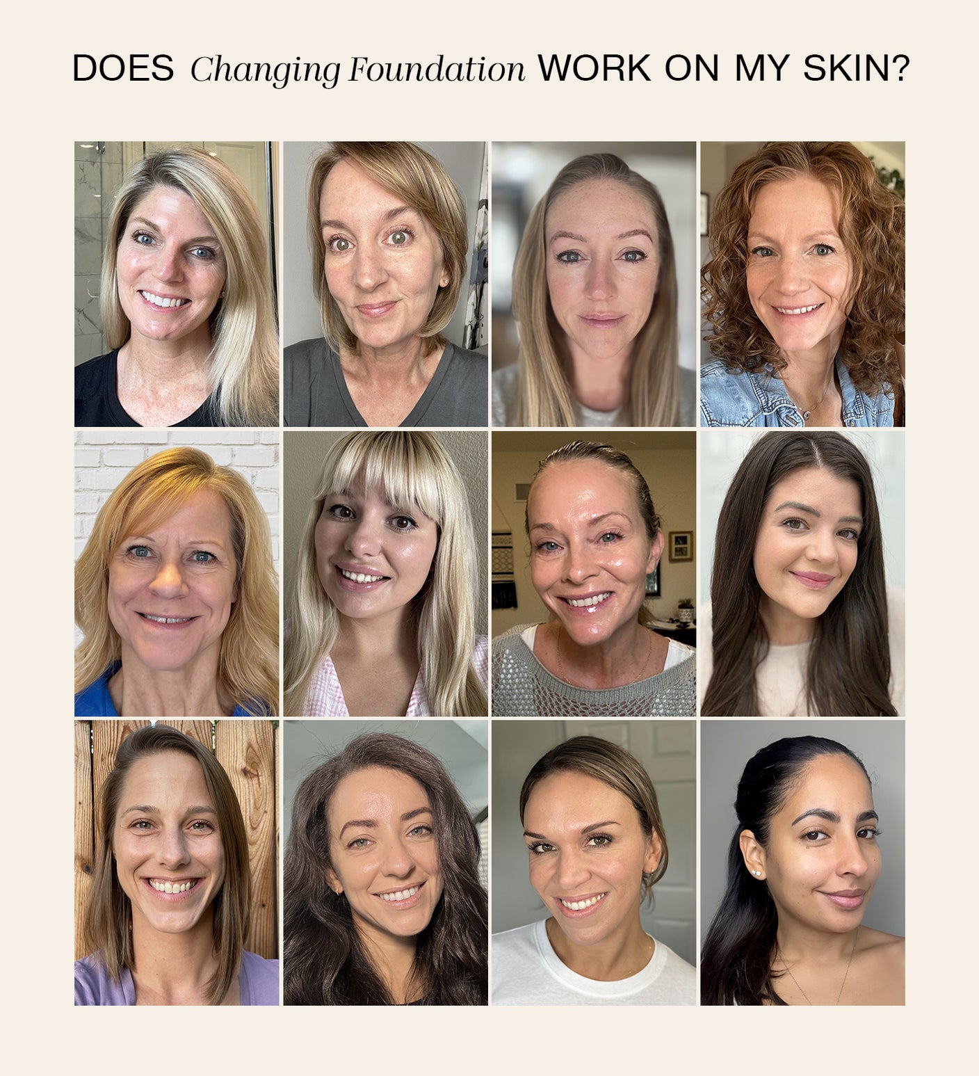 Changing Foundation worn by women of various ages and skin tones for a natural, radiant finish.